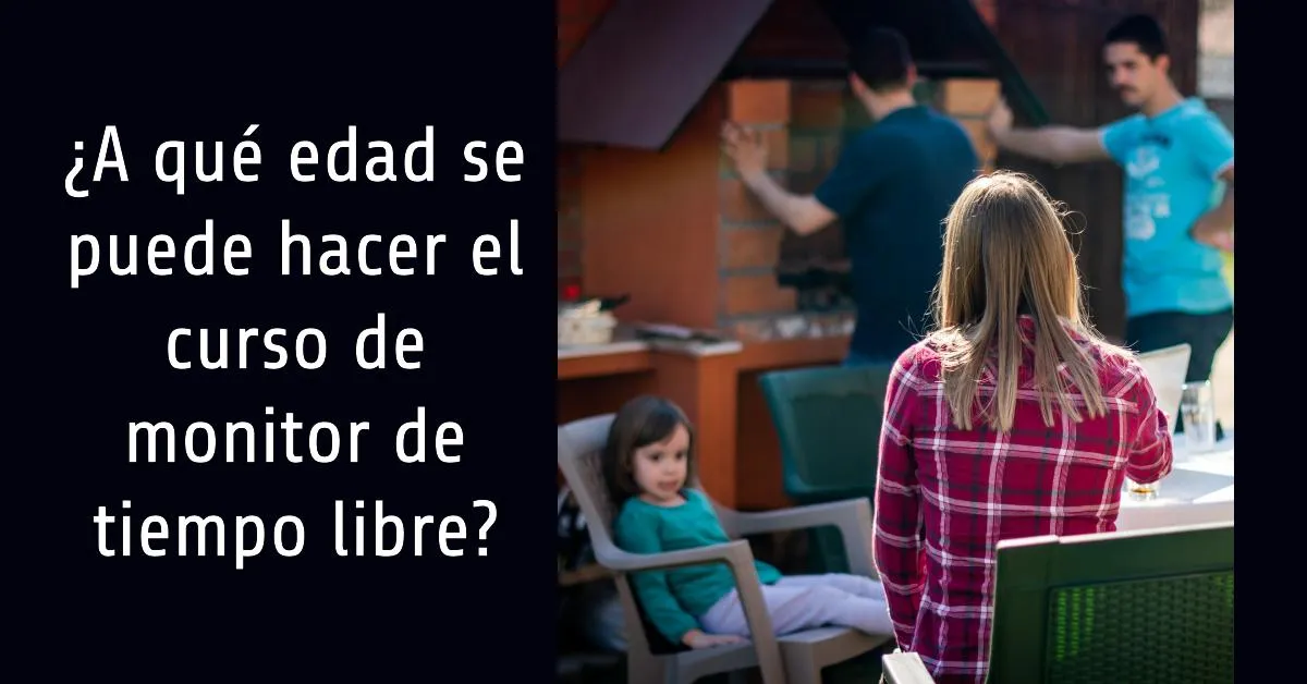 ¿Cuál es la Edad Mínima para Sacarse el Título de Monitor de Tiempo Libre?